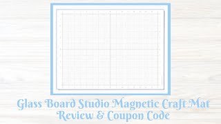 Glass Board Studio Magnetic Craft Mat Review & Coupon Code