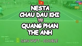 Nesta - Chau Dau Khi 🆚 Quang Phan - The Anh 🎾 San Vnpt - Double