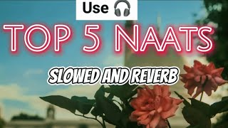 Top 5 Naat (Slowed and Reverb)- Relaxing and Heart Touching Naat - Deen Of Islam