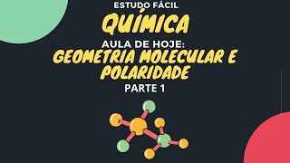 Química - Geometria Molecular e Polaridade - Parte 1