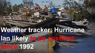 Weather tracker: Hurricane Ian likely to be costliest since 1992