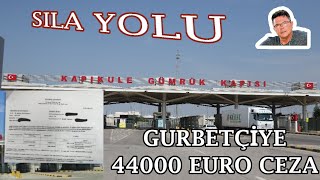 Sila Yolu Yeni.Gurbetçiye 44000 euro Ceza.