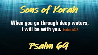 ~ Psalm 69 ~ Sons of Korah ~