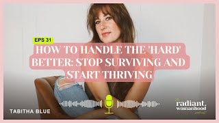 How To Handle The 'Hard' Better: Stop Surviving and Start Thriving