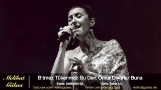 Melihat Gülses - Bitmez Tükenmez Bu Dert Ömür Diyorlar Buna