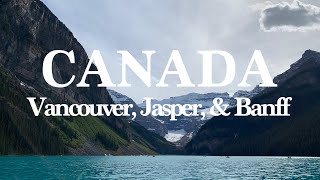 Vancouver, Jasper, & Banff | Canada