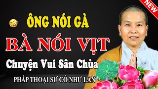 ÔNG NÓI GÀ BÀ NÓI VỊT | Chuyện Vui Sân Chùa Nghe Xong An Lạc - Pháp Thoại Sư Cô Như Lan