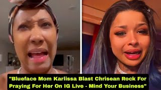 Blueface Mom Karlissa Blast Chrisean Rock For Praying For Her On IG Live - Mind Your Business"