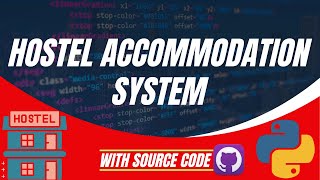 Python Projects for Beginners: Hostel Accommodation System Tutorial in Python with Source Code