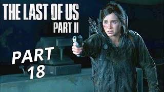 THE LAST OF US 2 Gameplay Walkthrough Part 18 | No Commentary