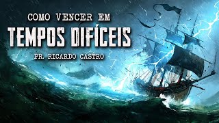 Como vencer em tempos difíceis | Pr. Ricardo Castro