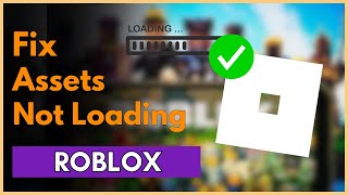 How To Fix Roblox Assets Not Loading Properly