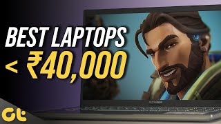 Best Laptops Under Rs. 40,000 That You Can Buy Right Now! | GTR