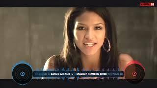 CASSIE  ME AND  U     MASHUP REMIX DJ DITCH 1