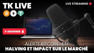 TK LIVE - Alerte Bitcoin : ETF, Halving et Impact sur le Marché