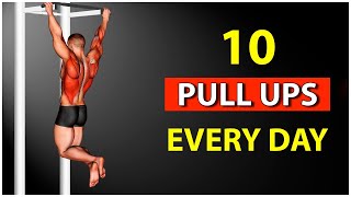 Do JUST 10 Pull Ups Every Day And This Is What Will Happen