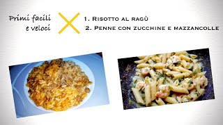 Primi facili e veloci - risotto al ragù e penne con zucchine e mazzancolle