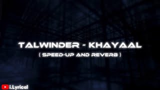 Khayaal - Talwiinder ft NDS ( speed-up and reverb Lyrical video )