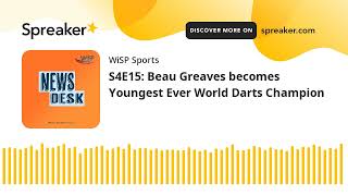 S4E15: Beau Greaves becomes Youngest Ever World Darts Champion