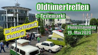 OLDTIMERTREFFEN & Teilemarkt im Gewerbepark WALDBRÖL am 19.05.2024 - Youngtimer & Raritäten, 4K!