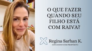 Como ajudar meu filho na hora da raiva? Educando com Propósito I Regina Sarhan K.