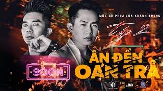 ÂN ĐỀN OÁN TRẢ Trailer Tập 2 | Khánh Trung, Khánh Đơn, Mạc Văn Khoa, Tân Chề, Hồ Gia Hùng, Ti Gôn