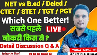 NET vs B.ed/Deled/CTET/STET/TGT/PGT!Which one better!सबसे पहले नौकरी किस से?Detail Discussion!Q & A!