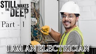 I AM AN ELECTRICIAN | Still Wakes the Deep |  Part - 1