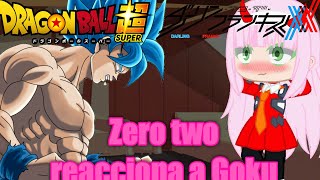 ZERO TWO REACCIONA A GOKU //1/1//