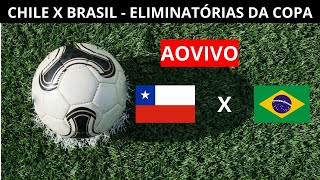 CHILE X BRASIL - ELIMINATÓRIAS DA COPA