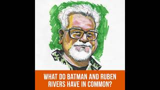 What Do Batman and Ruben Rivers Have in Common?