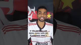 O VOLANTE ALLAN PEDIU PARA SAÍR DO FLAMENGO SERÁ VERDADE ESSA INFORMAÇÃO ?