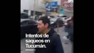 AHORA!!! INTENTOS DE SAQUEOS EN TUCUMÁN.  PERONISMO - KIRCHNERISMO - HAGAN ALGO!!