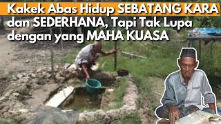 PEDIHNYA Hari Tua Kakek Abas! HIDUP SEBATANG KARA, Tak Ada Pekerjaan & Makanan untuk BERTAHAN HIDUP