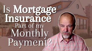 Is Mortgage Insurance Part of My Monthly Payment?