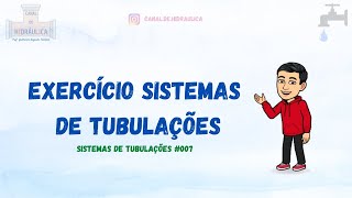 Exercício Sistemas de Tubulações – Sistemas de tubulações #007