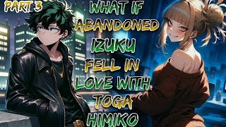 What If Abandoned Izuku Fell In Love With Toga Himiko!? | Part 3