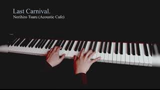 Norihiro Tsuru (Acoustic Cafe) - Last Carnival (Piano Cover)