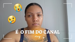 O FIM DO CANAL..😭