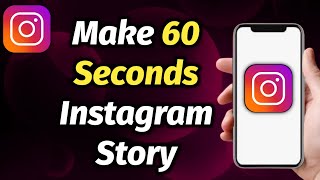 How To Make A 60 Seconds Story On Instagram