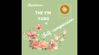 Meditation The Yin Yang of Self-Compassion