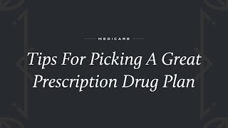 Tips For How to Pick a Great Medicare Prescription Drug Plan