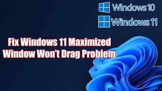 Fix Windows 11/10 Maximized Window Won’t Drag Problem