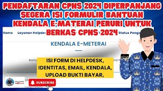 PENDAFTARAN CPNS 2024 DIPERPANJANG SEGERA ISI FORMULIR BANTUAN KENDALA E MATERAI PERURI UNTUK BERKAS