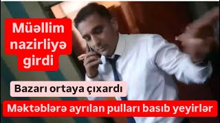 Müəllim Təhsil Nazirliyinə girdi, bazarı ortaya çıxardı. Basıb yeyirsiz