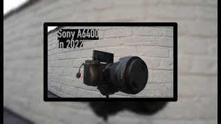 Sony a6400 in 2022 - With PHOTO and VIDEO Footage