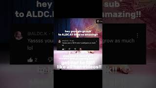 Go subscribe to her and like all her vids!! support her shes so kind!!! @ALDC.K