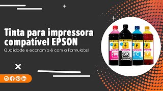 Tinta para impressora compatível EPSON, qualidade e economia é com a Formulabs!