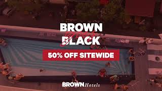 BLACK FRIDAY AT BROWN HOTELS 50% OFF SITEWIDE!