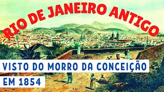 RIO DE JANEIRO ANTIGO VISTO DO MORRO DA CONCEIÇÃO EM 1854